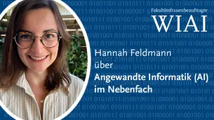 Ein Foto von Hannah, der Schriftzug Fakult?tsfrauenbeauftragte WIAI und der Teasertext Hannah ber Angewandte Informatik (AI) im Nebenfach.