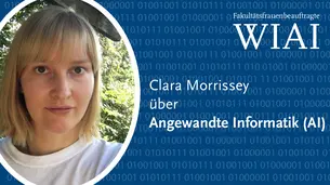 Ein Foto von Clara, der Schriftzug Fakult?tsfrauenbeauftragte WIAI und der Teasertext Clara ber Angewandte Informatik (AI). 