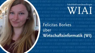 Ein Foto von Felicitas, der Schriftzug Fakult?tsfrauenbeauftragte WIAI und der Teasertext Felicitas ber Wirtschaftsinformatik (WI).