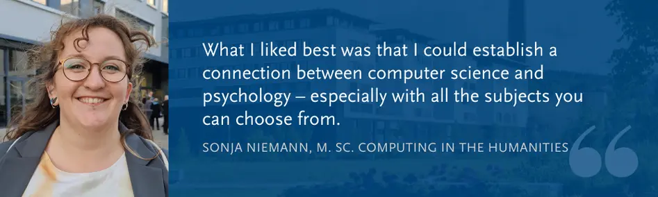 Sonja Niemann (M. Sc. CitH): What I liked best was that I could establish a connection between computer science and psychology C especially with all the subjects you can choose from.